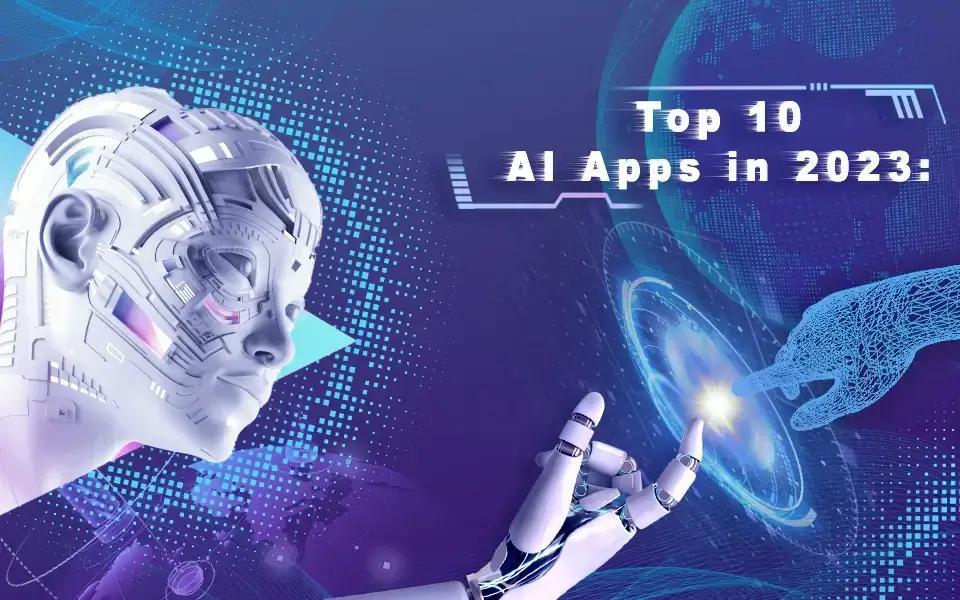 Top 10 AI Apps in 2023