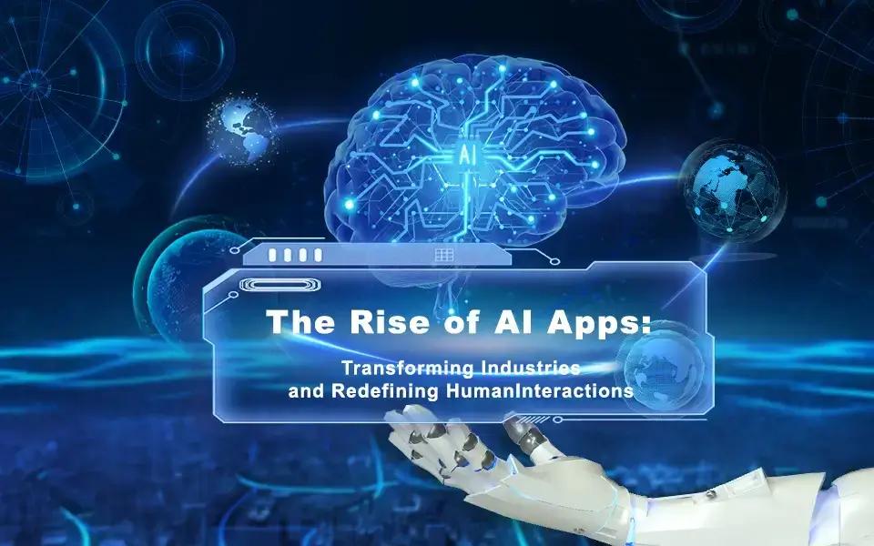 The Rise of AI Apps: Transforming Industries and Redefining Human Interactions